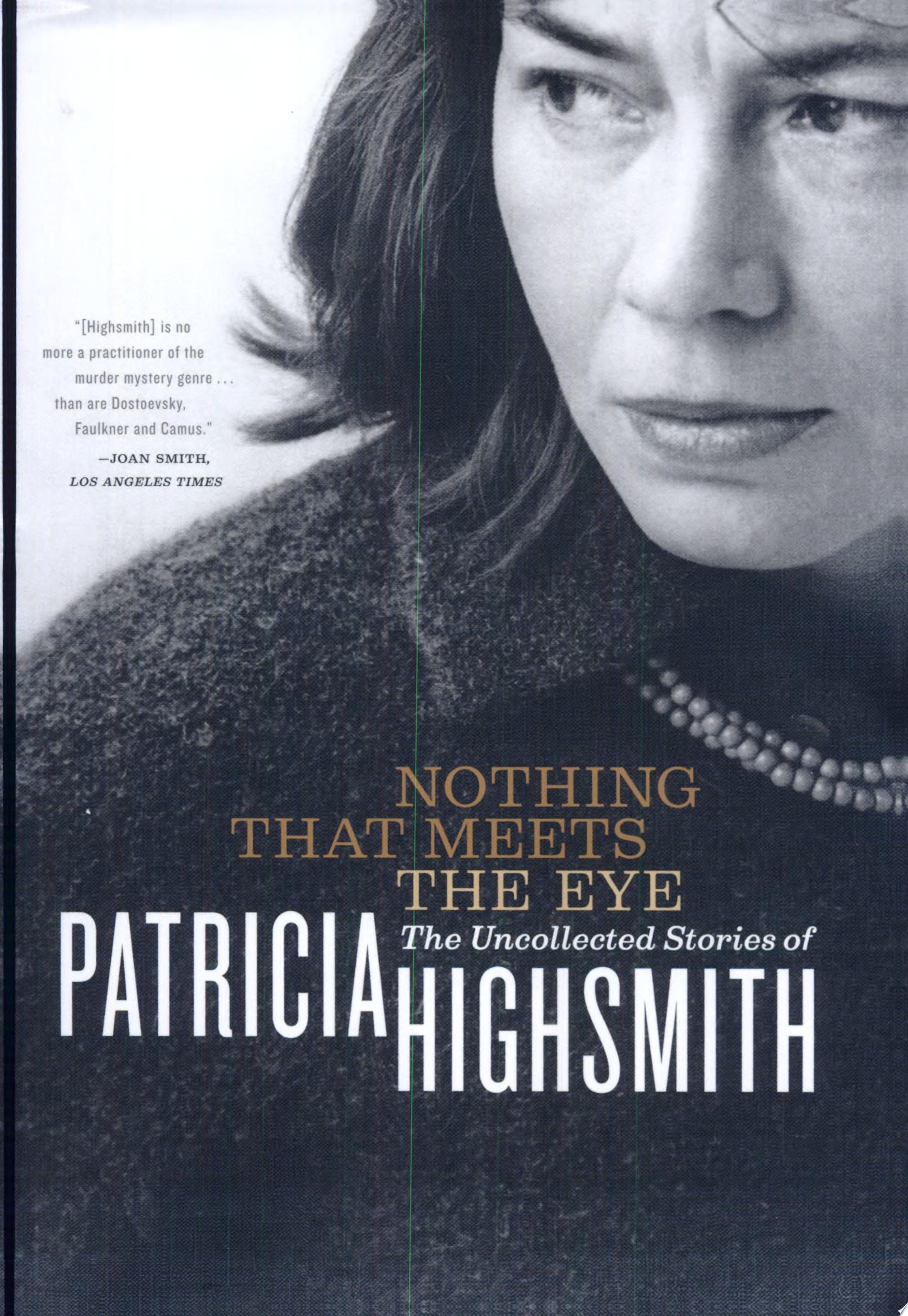 Nothing That Meets the Eye: The Uncollected Stories of Patricia Highsmith