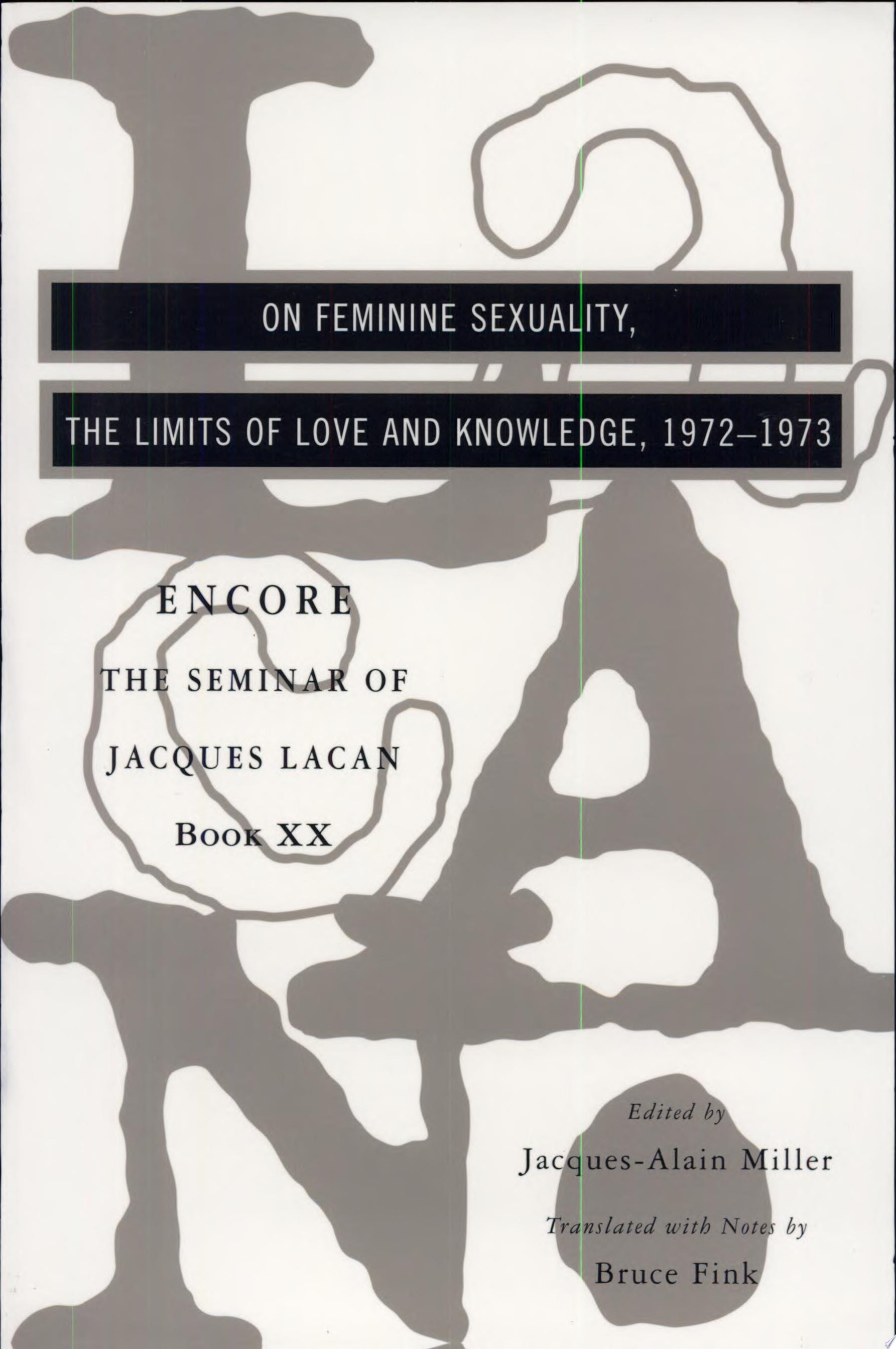 On Feminine Sexuality the Limits of Love and Knowledge The Seminar Of Jacques Lacan Book Xx Encore