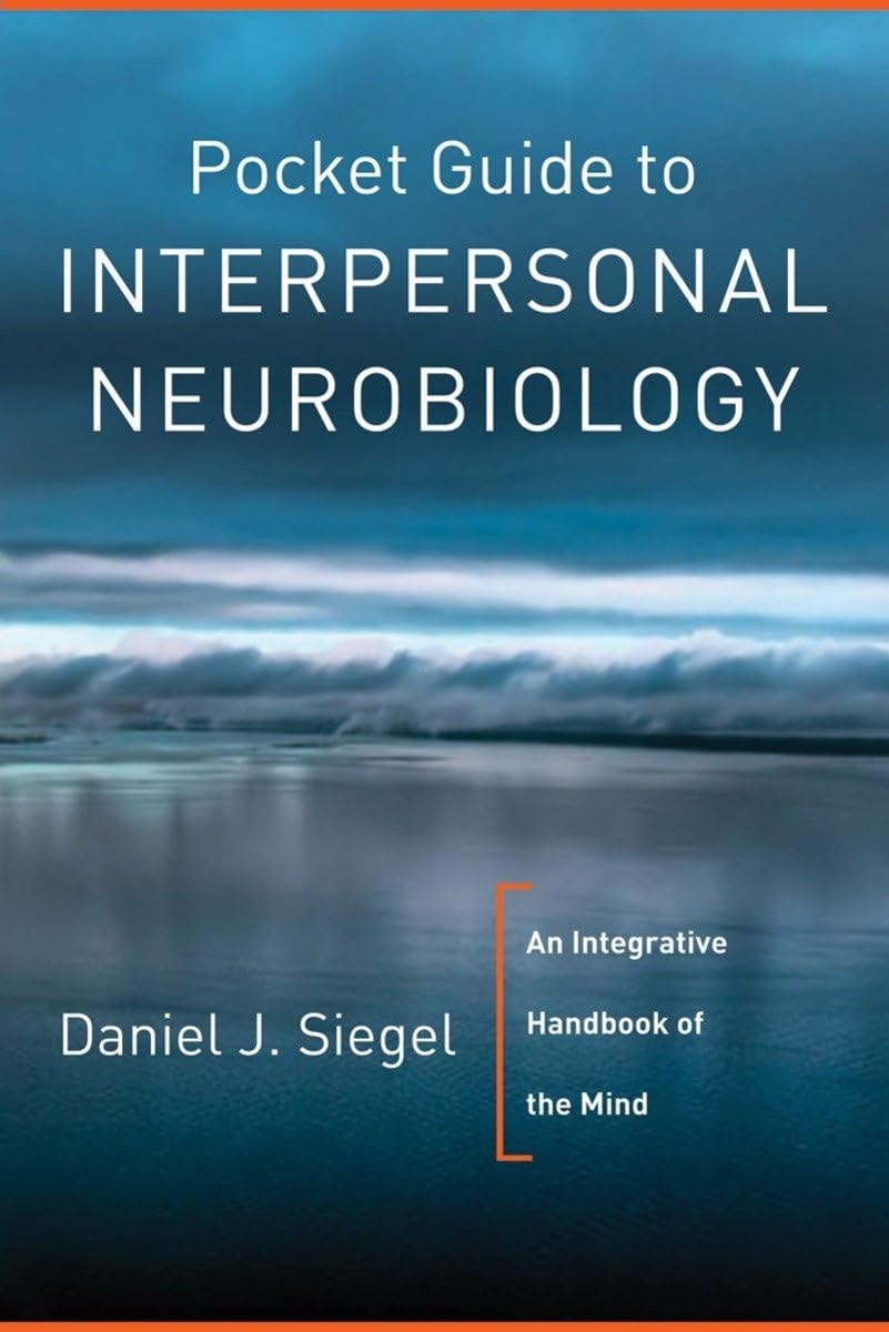 Pocket Guide To Interpersonal Neurobiology An Intergrative Handbook Of The Mind
