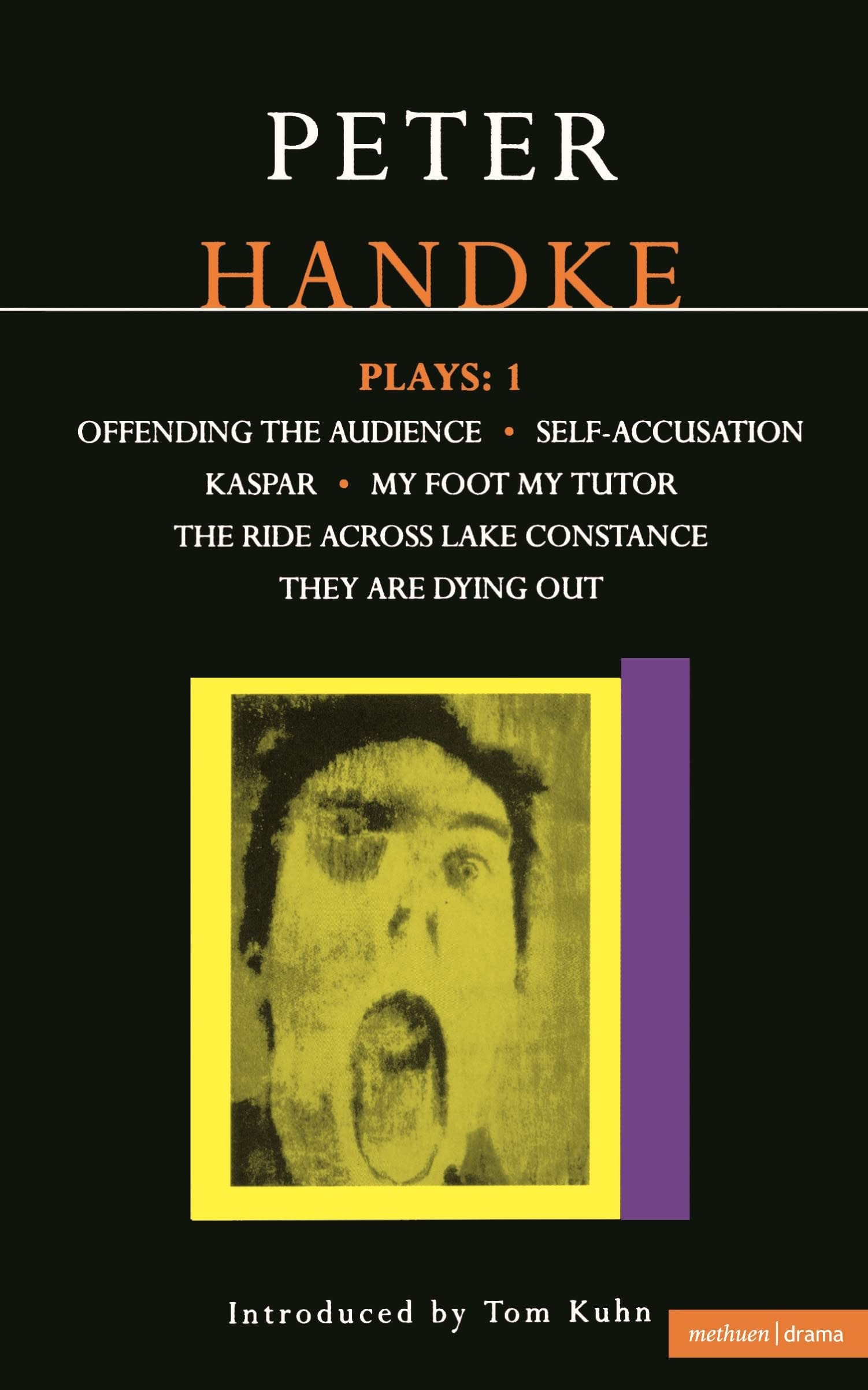 Handke Plays: 1: Offending the Audience, Self-Accusation, Kaspar, My Foot My Tutor, the Ride Across Lake Constance, and They Are Dyi (Contemporary Dramatists Series)