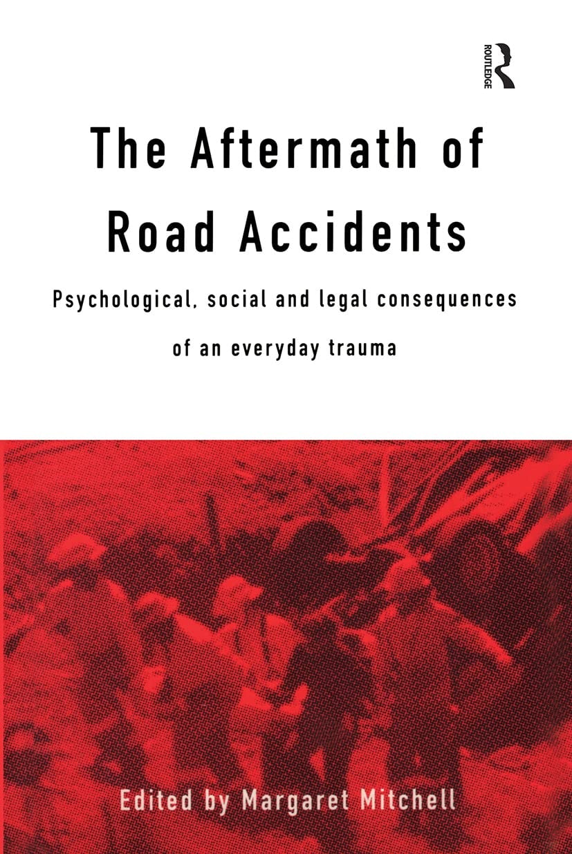 The Aftermath of Road Accidents Psychological, Social and Legal Consequences of an Everyday Trauma