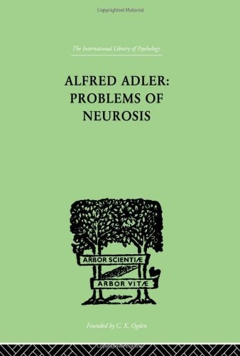 Alfred Adler: Problems of Neurosis A Book of Case-Histories