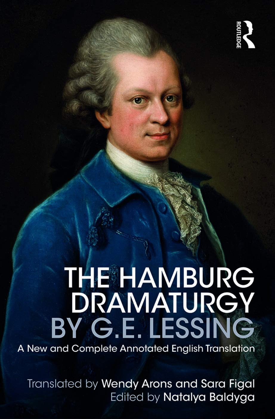 The Hamburg Dramaturgy A New and Complete Annotated English Translation