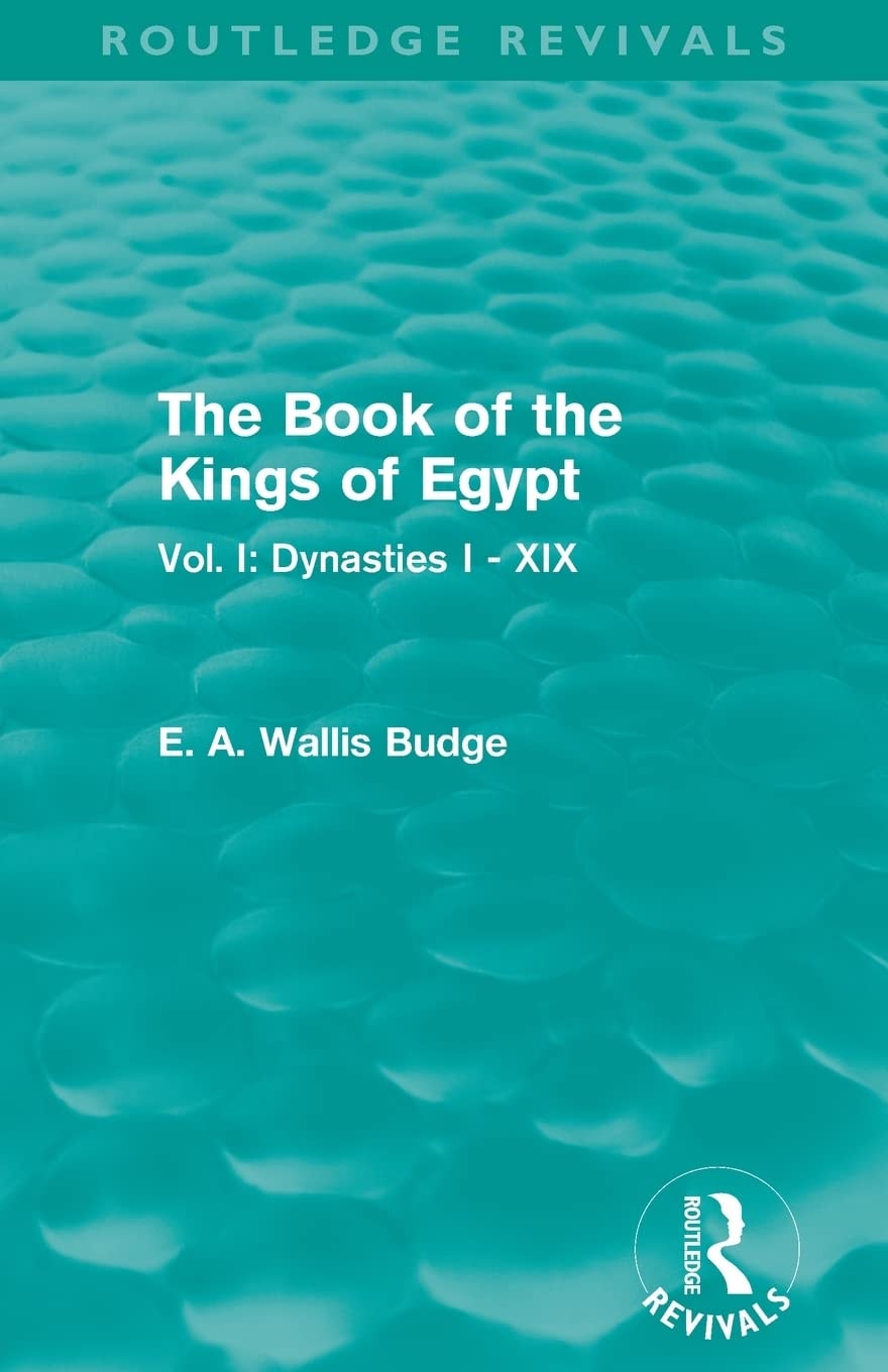 The Book of the Kings of Egypt (Routledge Revivals) Vol. I: Dynasties I - XIX