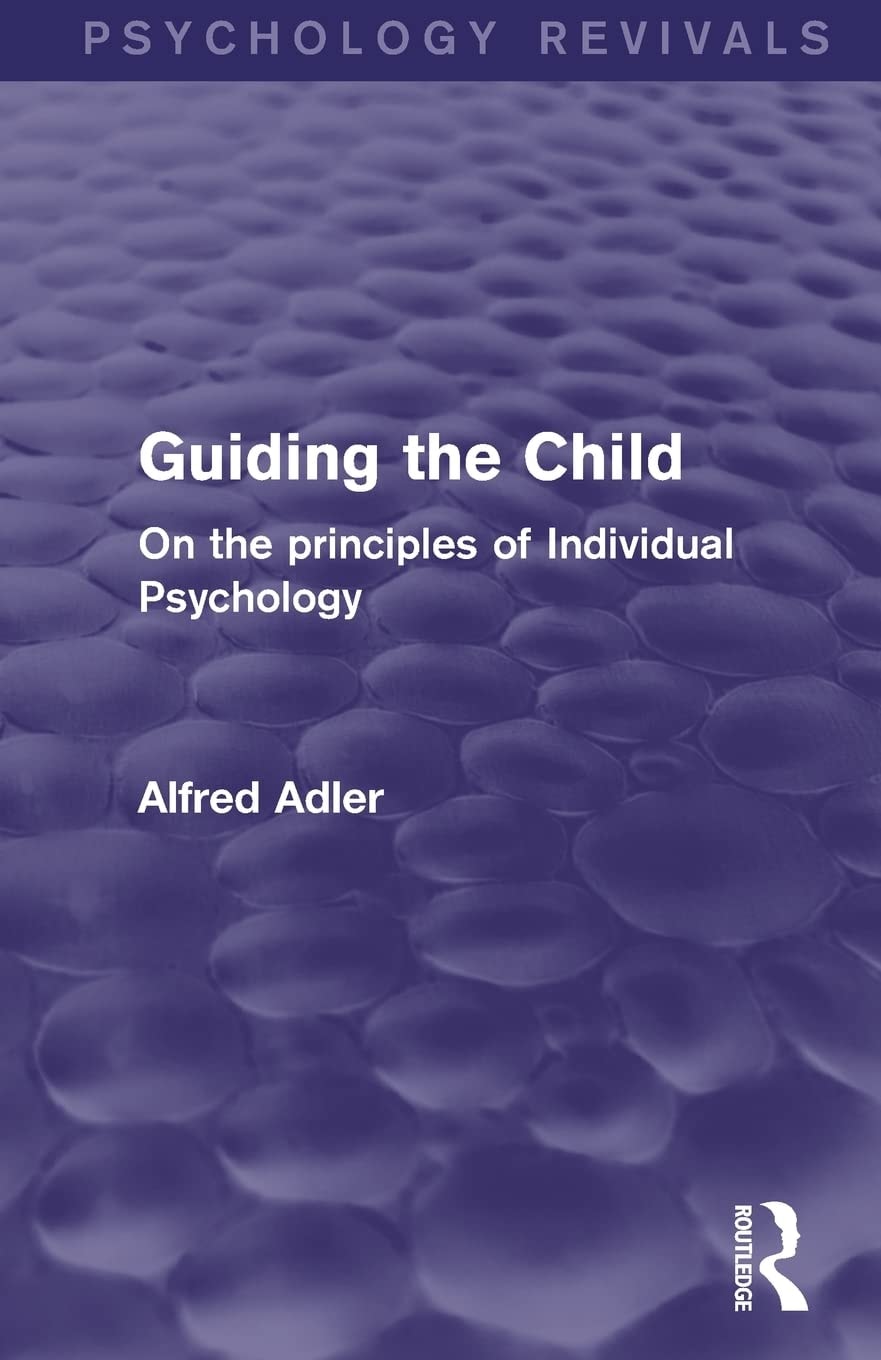 Guiding the Child On the Principles of Individual Psychology