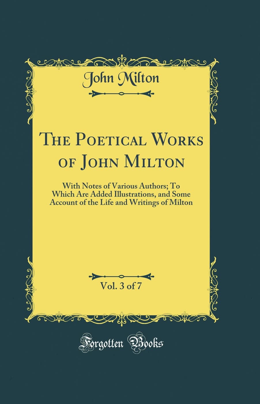 The Poetical Works of John Milton, Vol. 7 Of 7 With Notes of Various Authors, to Which Are Added Illustrations, and Some Account of the Life and Writings of Milton (Classic Reprint)