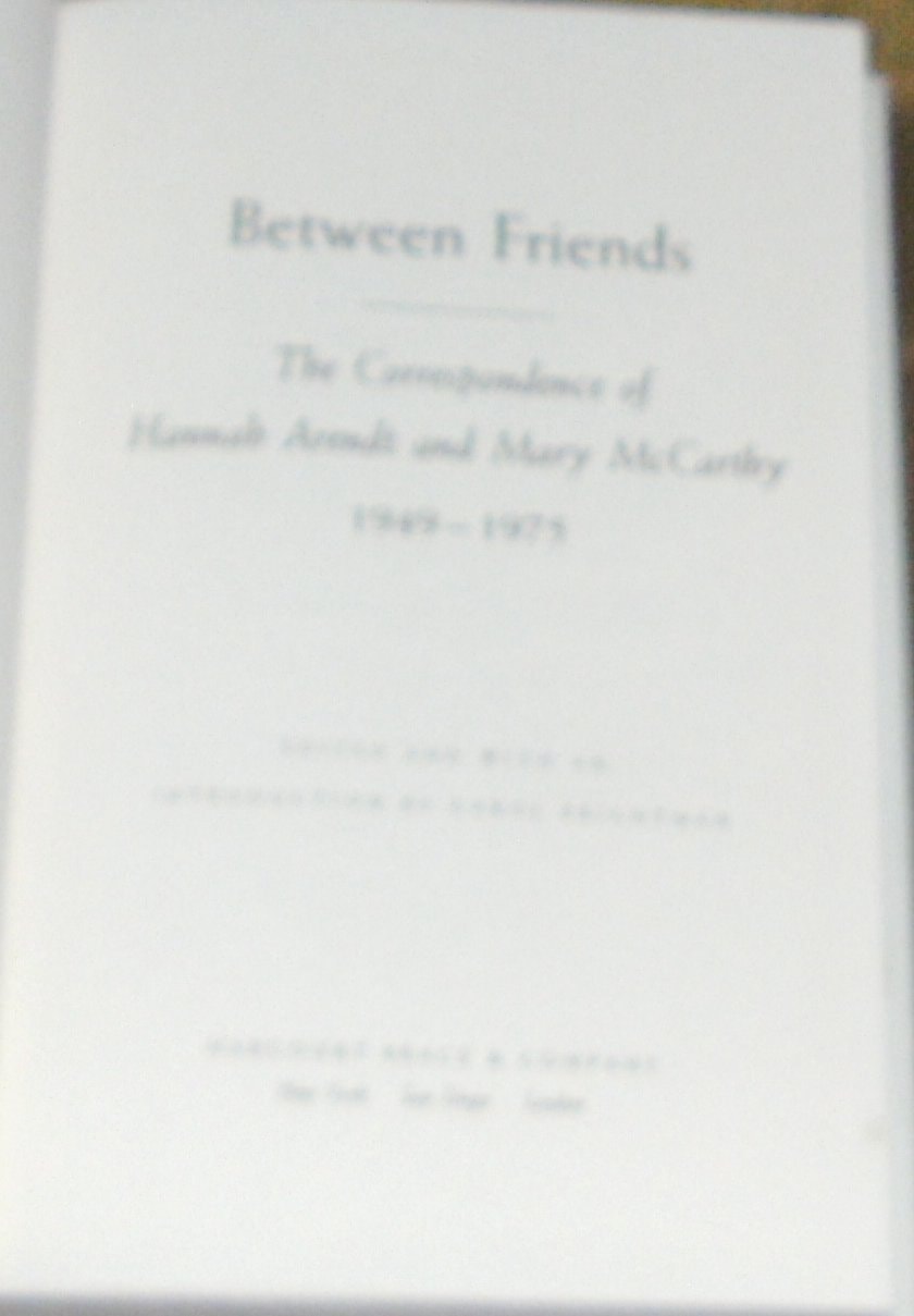 Between Friends The Correspondence of Hannah Arendt and Mary McCarthy, 1949-1975