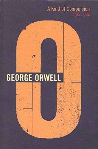 A Kind of Compulsion: 1903-1936 (Complete Orwell)