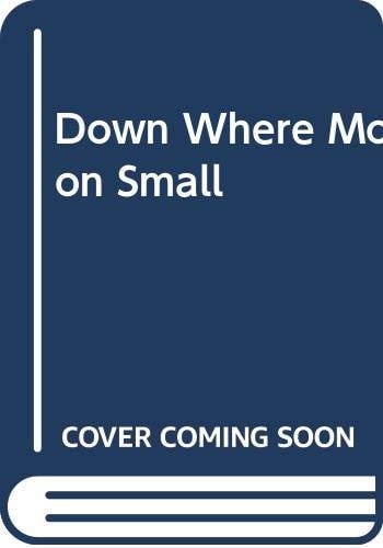 And I Shall Sleep ... Down where the Moon is Small