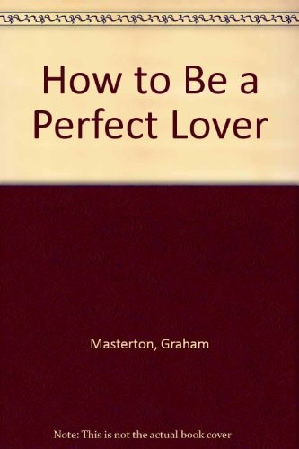 How to Be the Perfect Lover