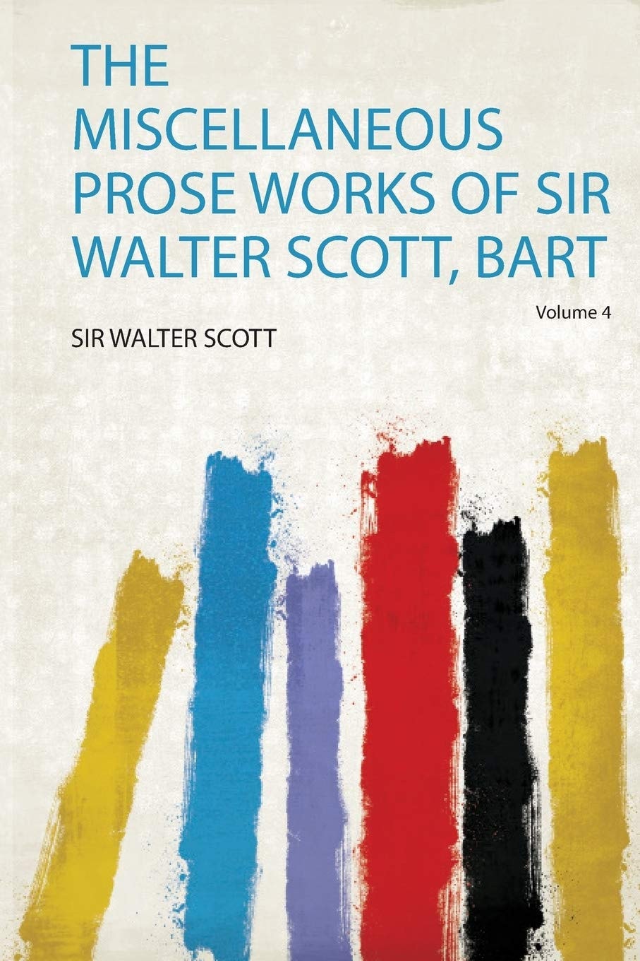 The Miscellaneous Prose Works Of Sir Walter Scott, Bart