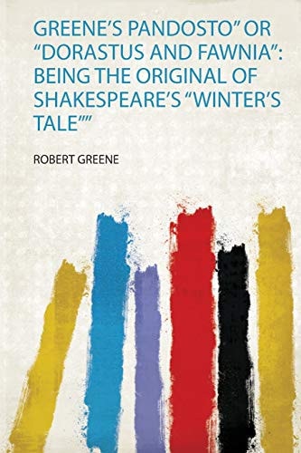 Greene's 'Pandosto' or 'Dorastus and Fawnia': being the original of Shakespeare's 'Winter's tale'