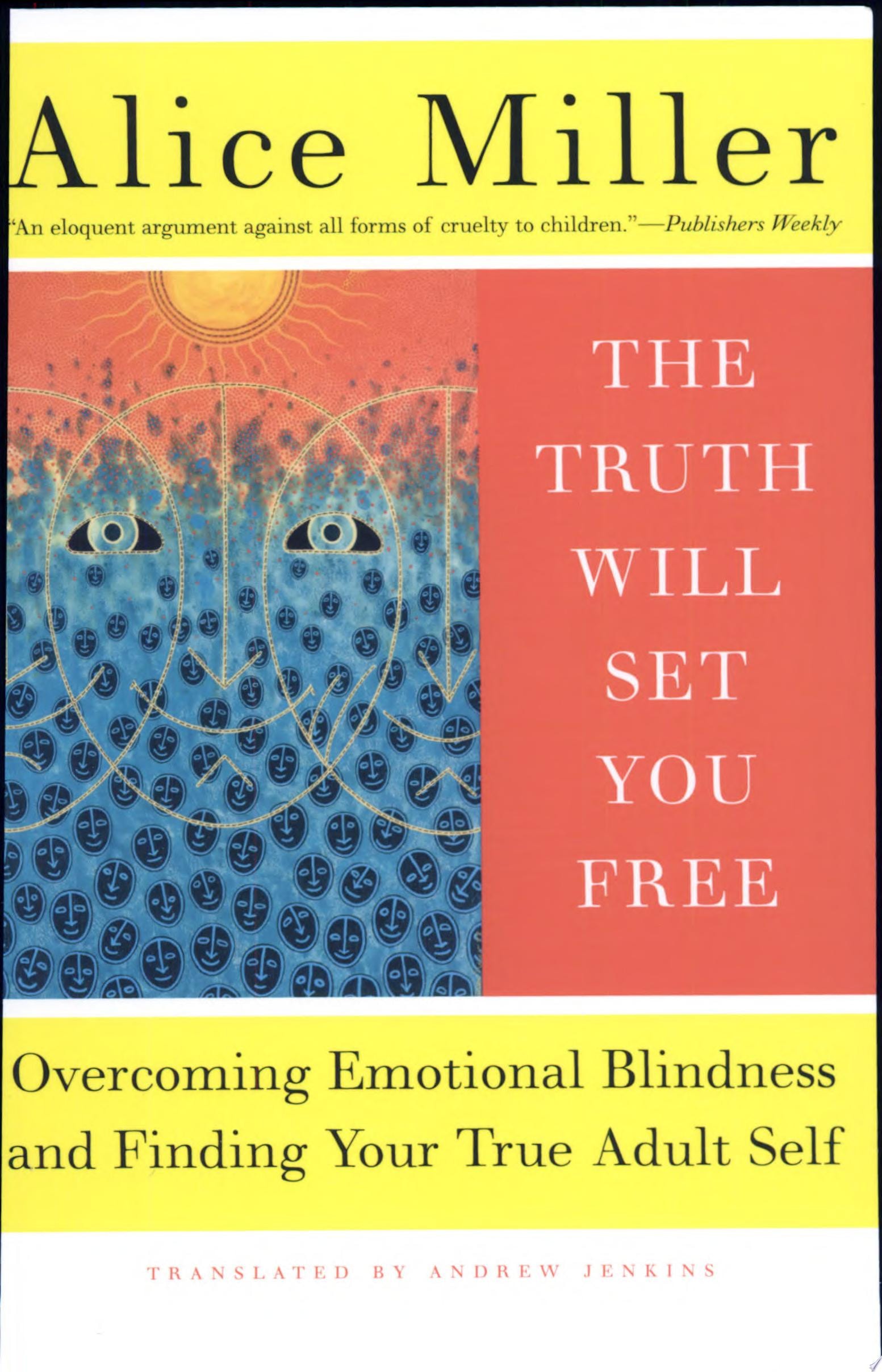 The Truth Will Set You Free Overcoming Emotional Blindness and Finding Your True Adult Self