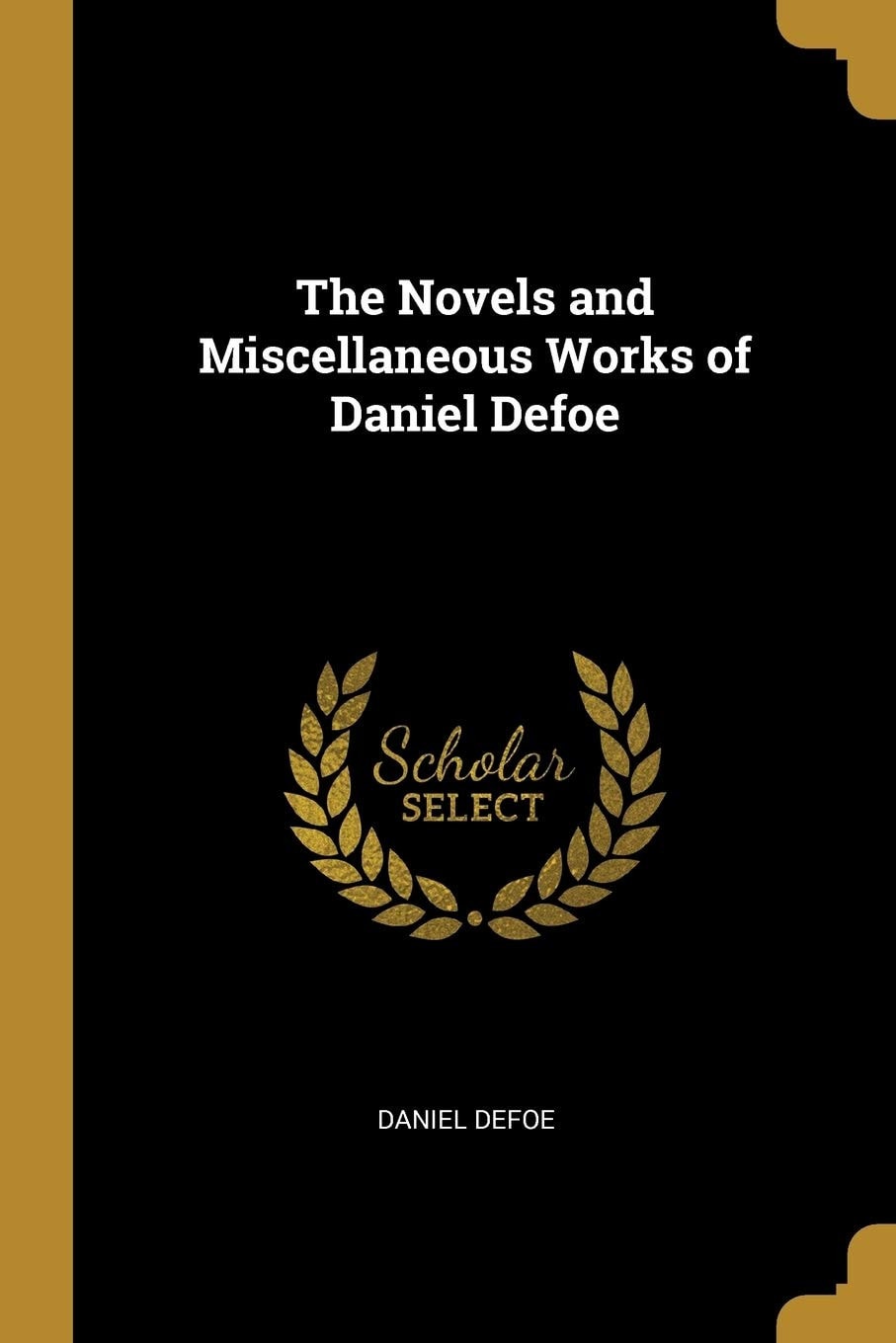 The Novels and Miscellaneous Works of Daniel Defoe