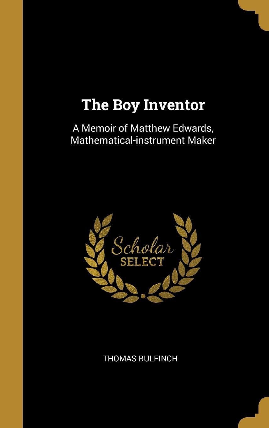 The Boy Inventor A Memoir of Matthew Edwards, Mathematical-Instrument Maker