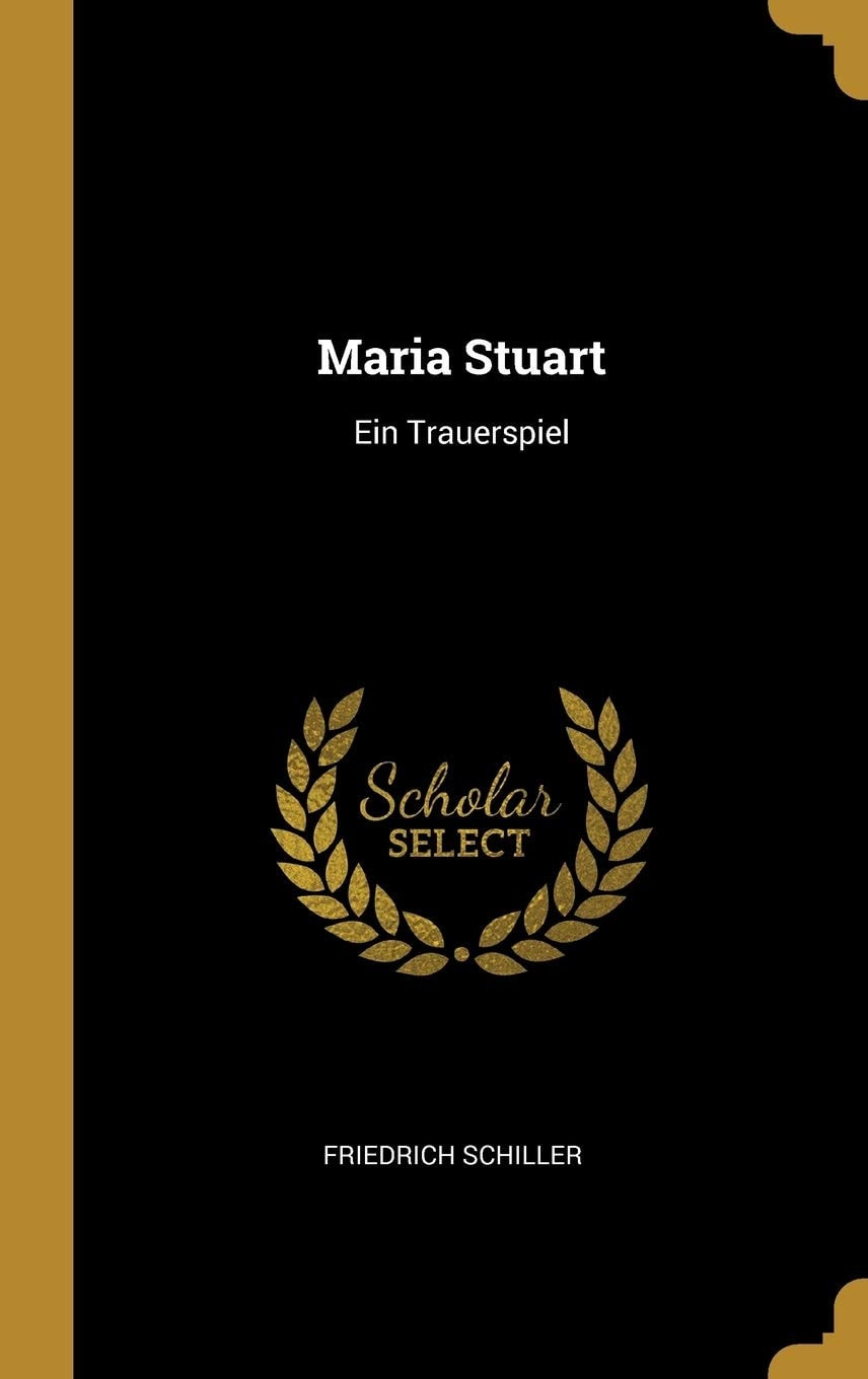 Maria Stuart: Ein Trauerspiel (Classic Reprint)