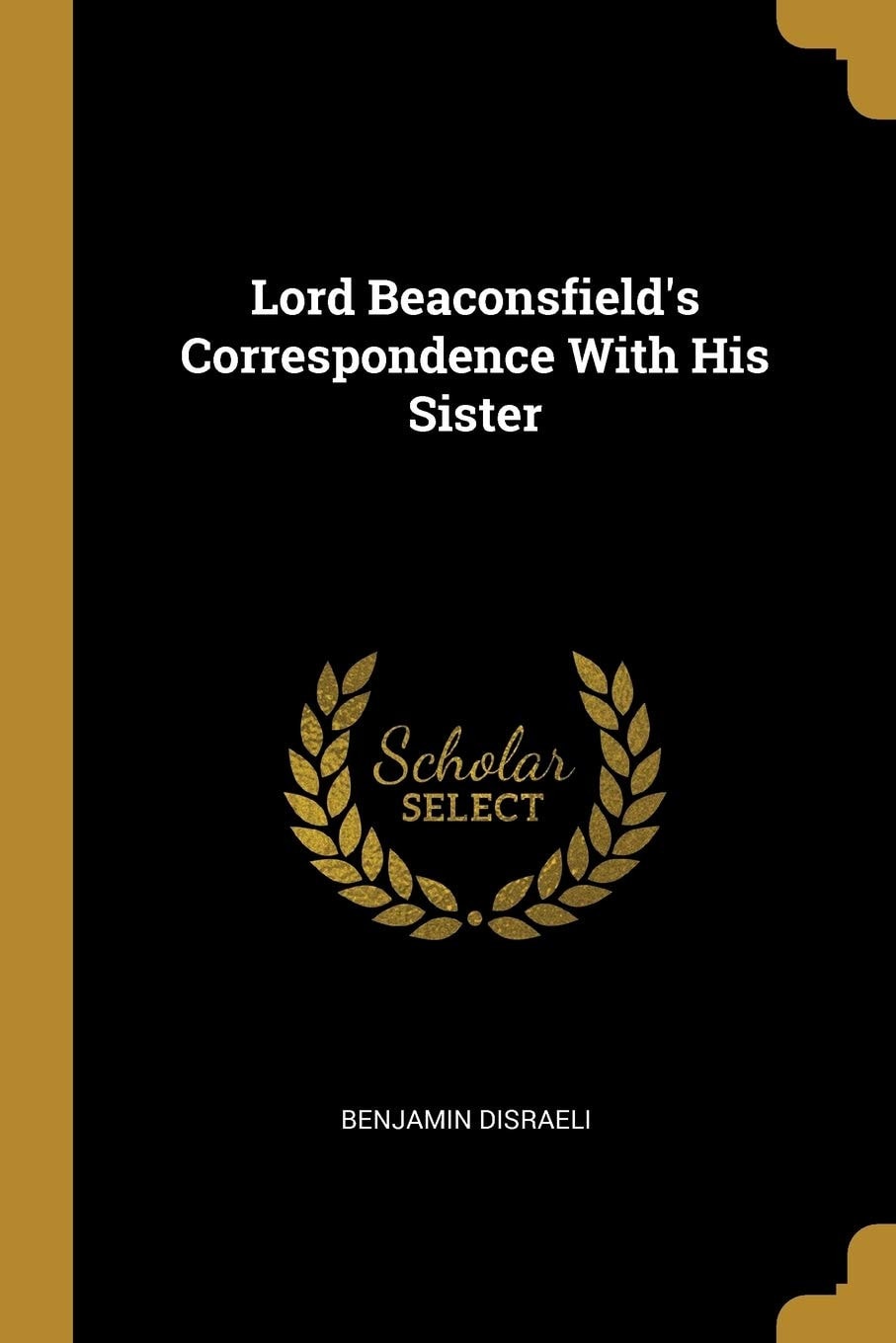 Lord Beaconsfield's Correspondence with His Sister