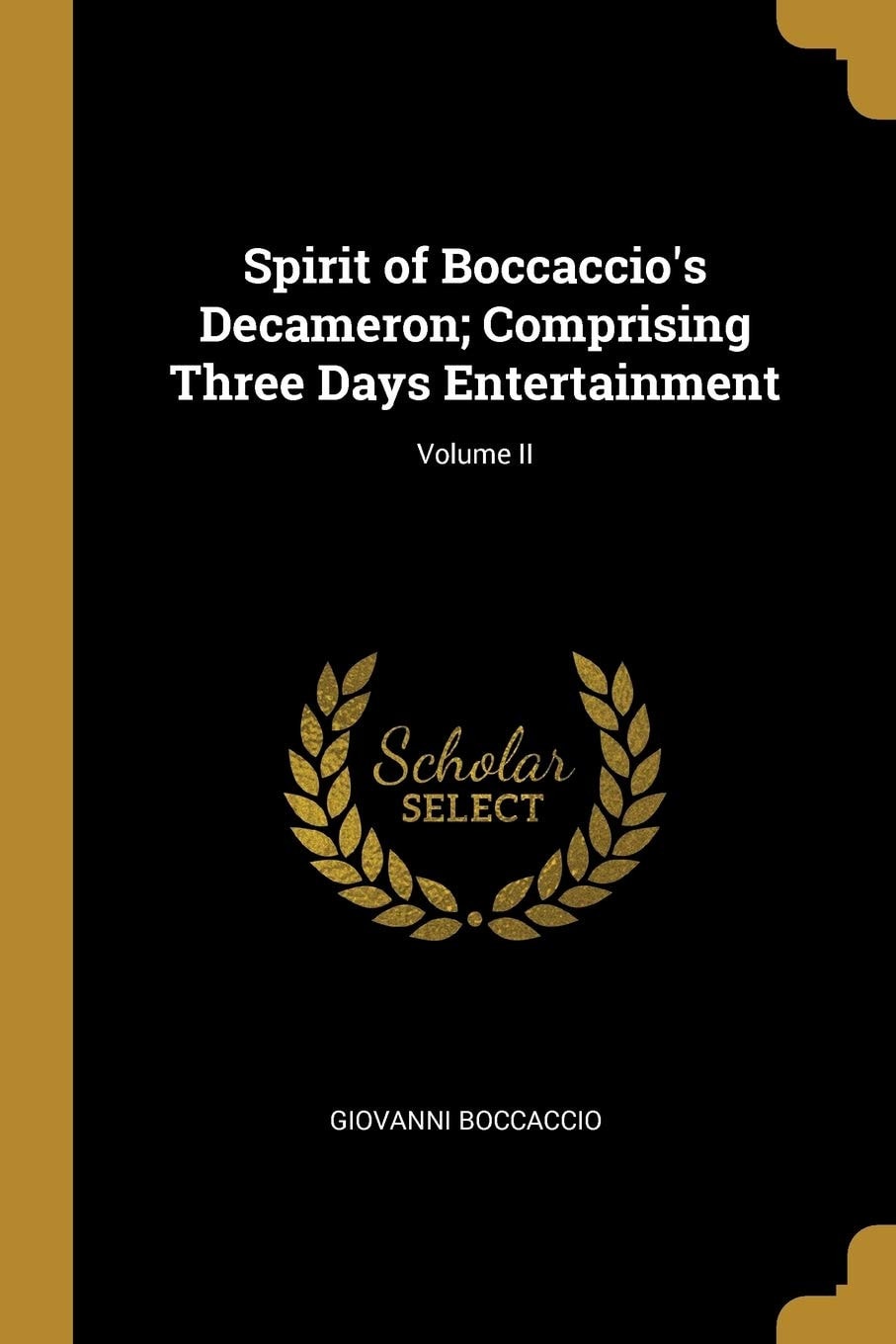 Spirit of Boccaccio's Decameron; Comprising Three Days Entertainment; Volume II