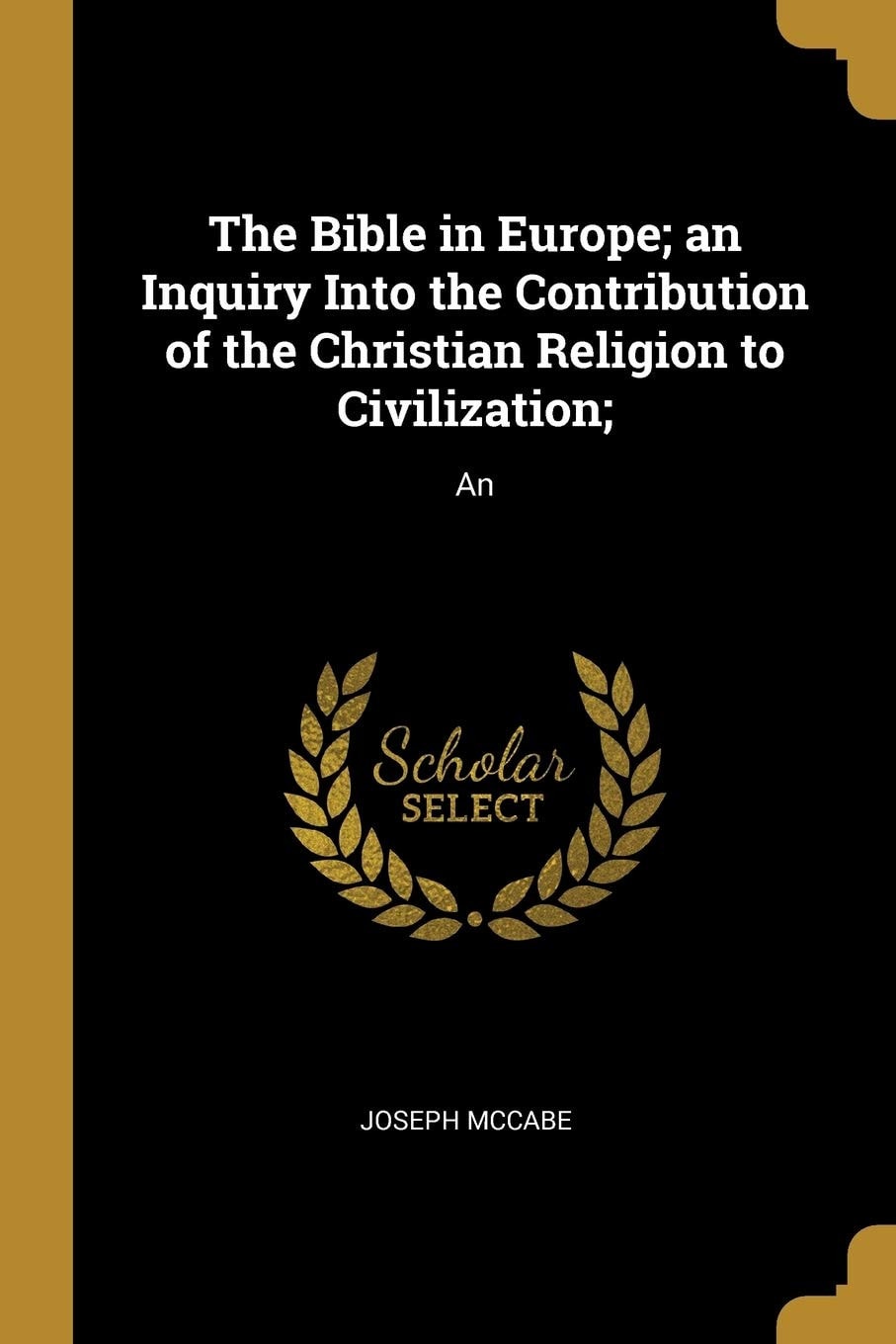 The Bible in Europe; an Inquiry Into the Contribution of the Christian Religion to Civilization; An