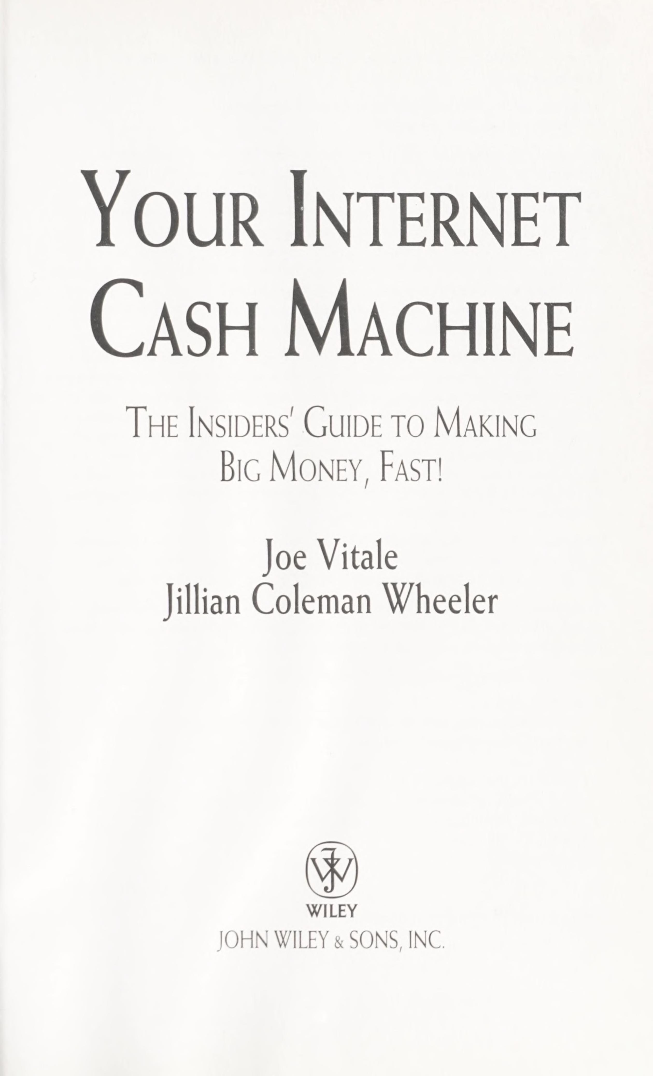 Your Internet Cash Machine The Insiders Guide to Making Big Money, Fast!