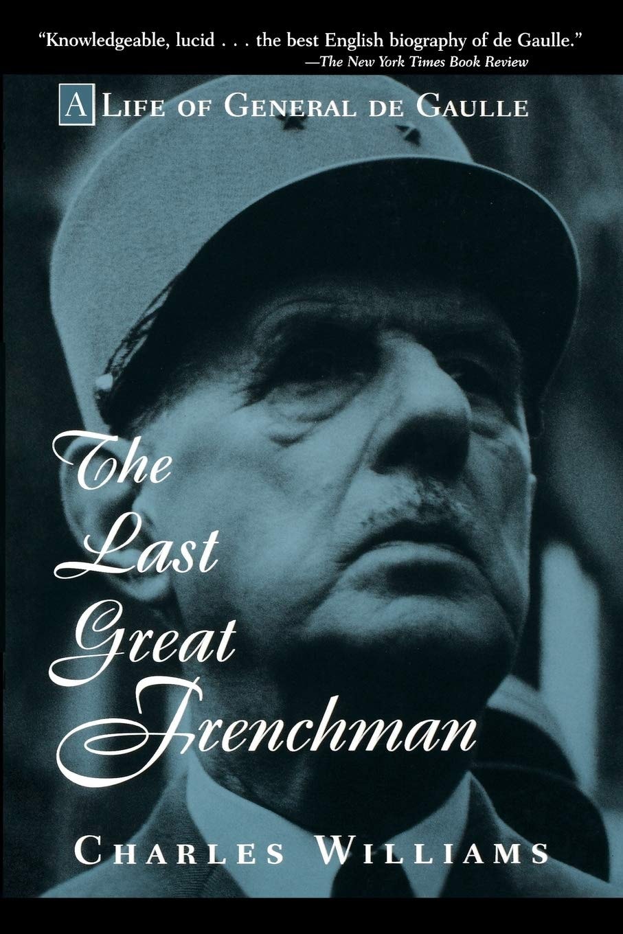 The Last Great Frenchman A Life of General De Gaulle