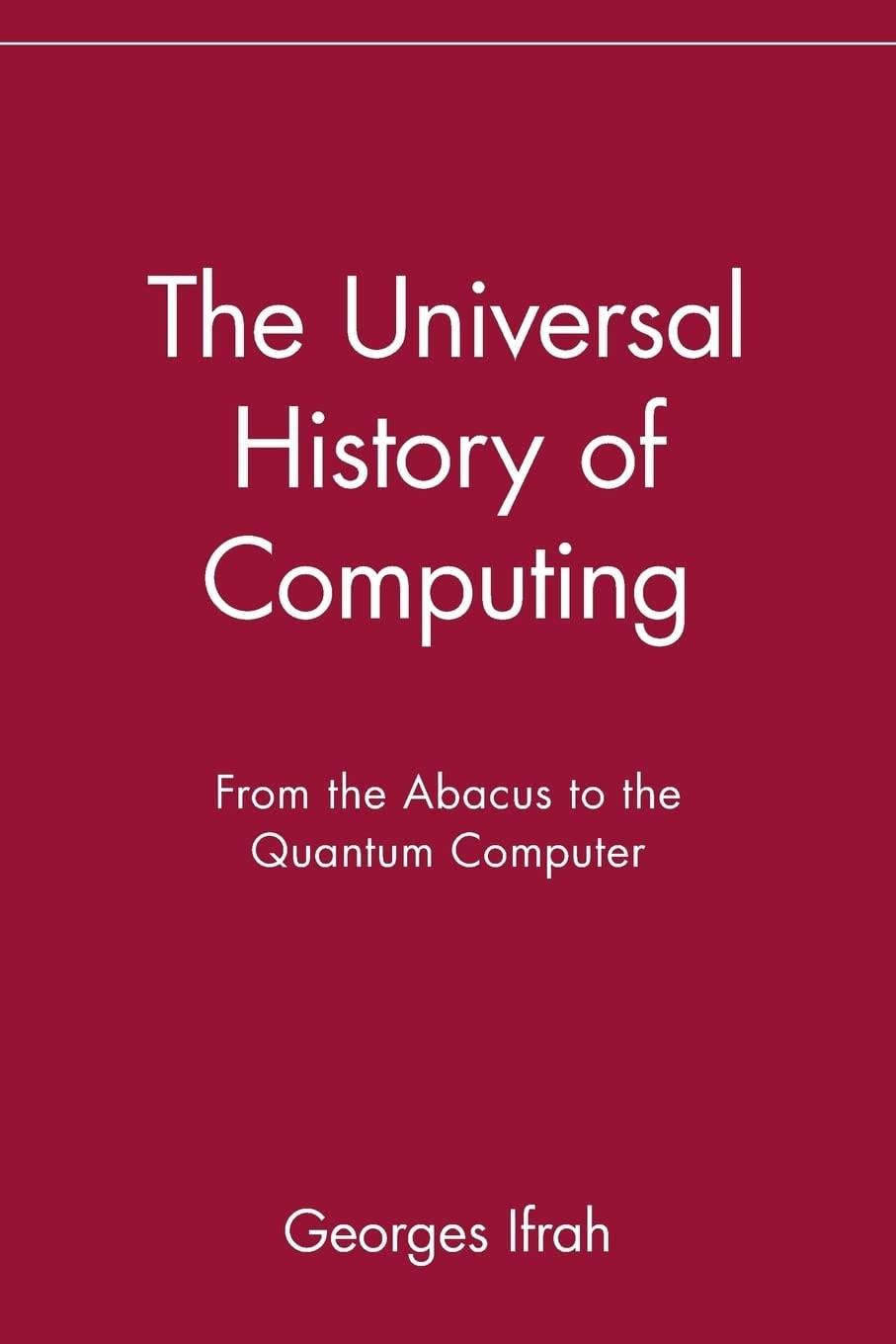 The Universal History of Computing From the Abacus to the Quantum Computer