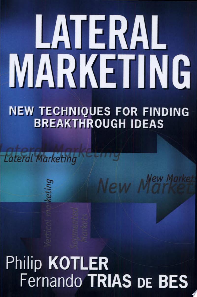 Lateral Marketing New Techniques for Finding Breakthrough Ideas