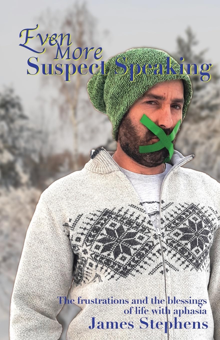Even More Suspect Speaking The Frustrations and the Blessings of Life with Aphasia