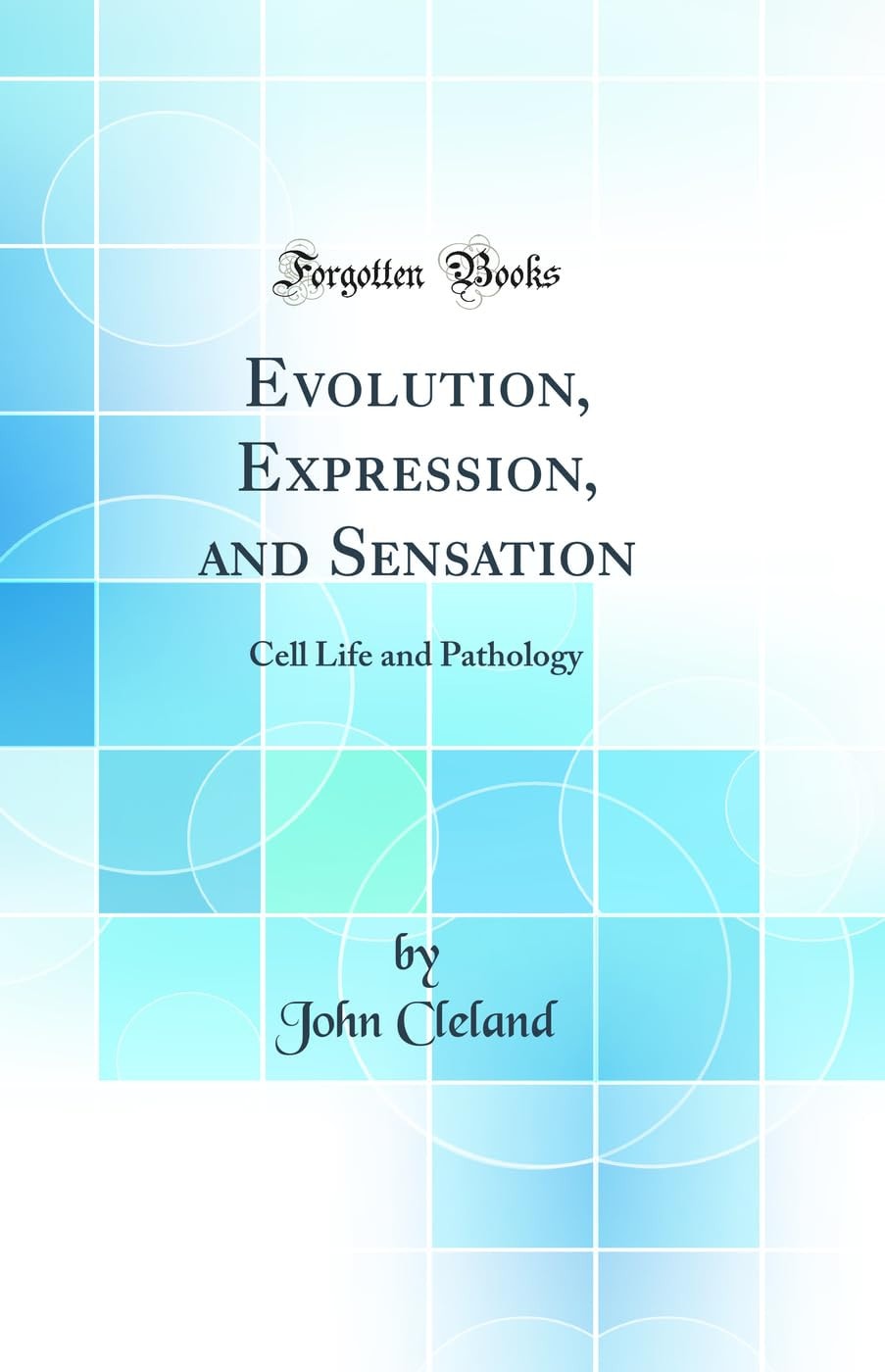 Evolution, Expression, and Sensation, Cell Life and Pathology