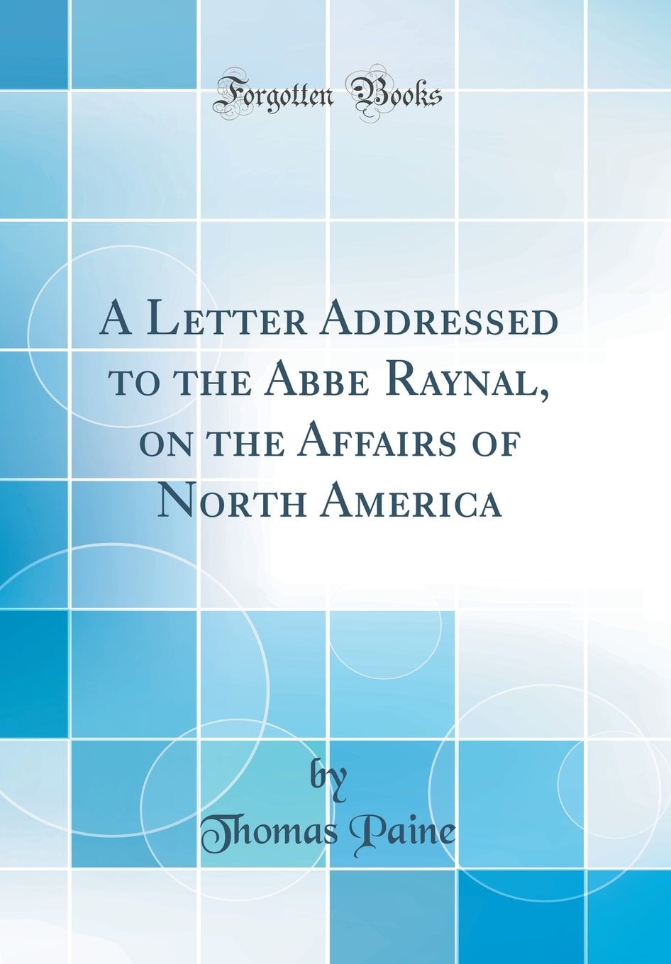 A Letter Addressed to the Abbe Raynal, on the Affairs of North America