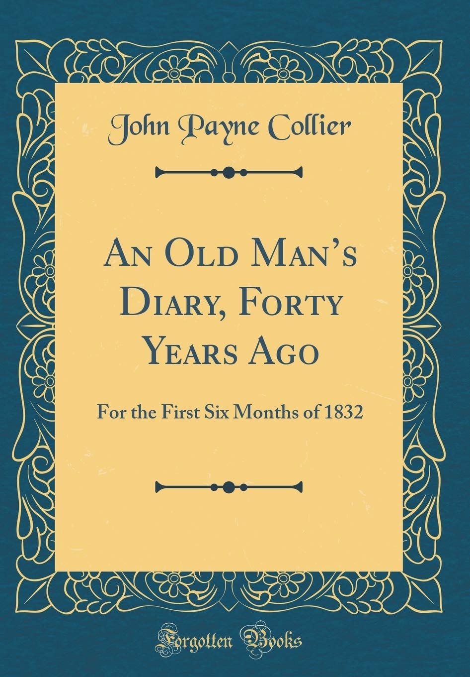 An Old Man's Diary, Forty Years Ago For the First Six Months of 1832 (Classic Reprint)