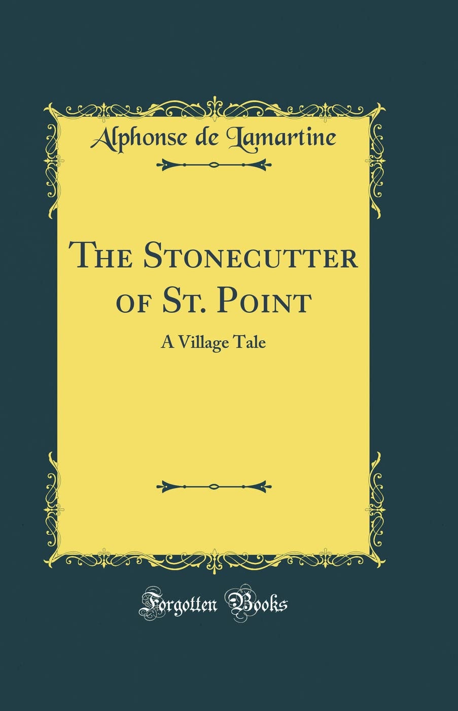 The Stonecutter of St. Point A Village Tale (Classic Reprint)