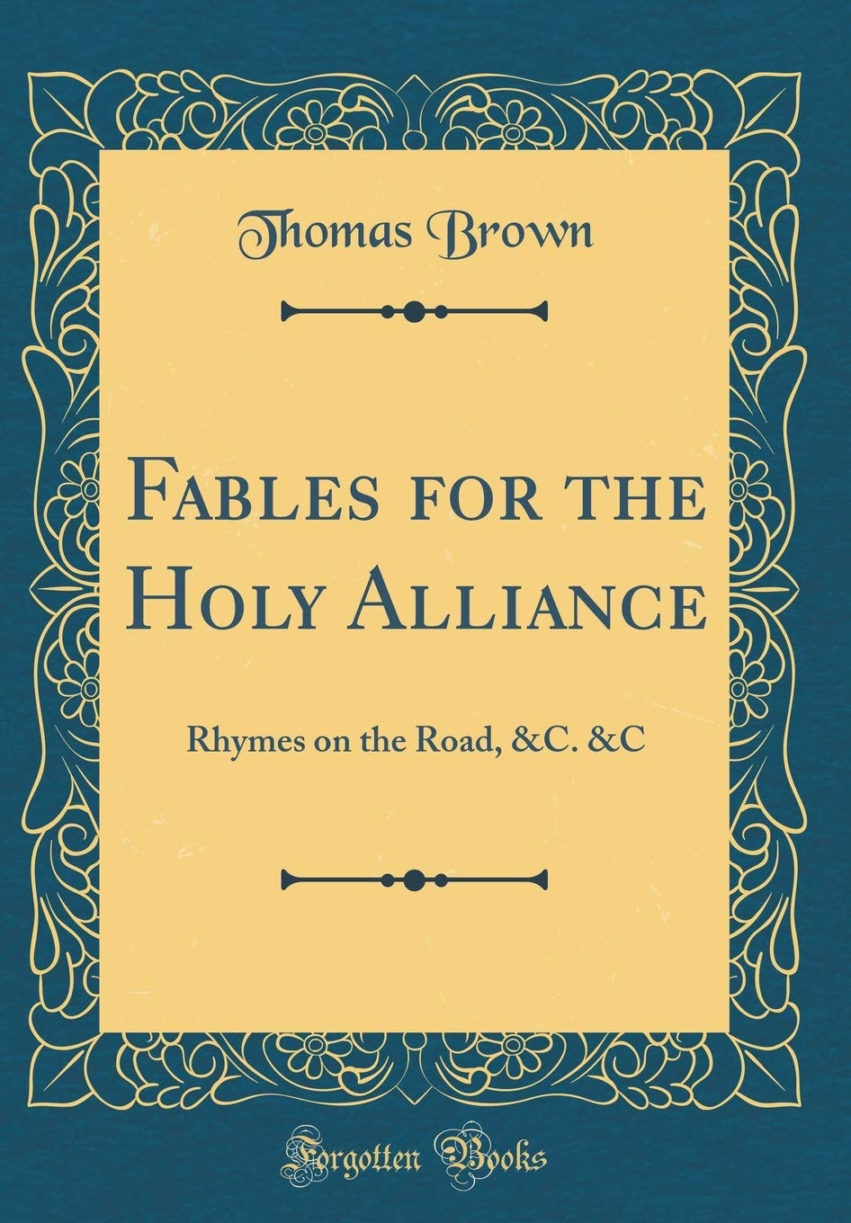 Fables for the Holy Alliance Rhymes on the Road, &c. &c (Classic Reprint)