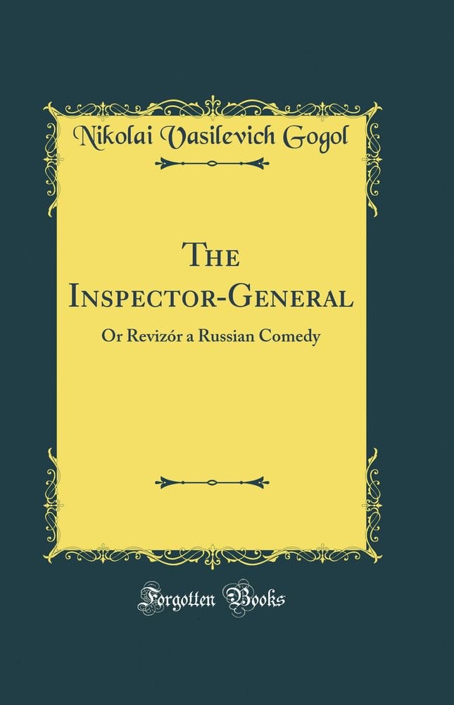 The Inspector-General Or Revizór a Russian Comedy (Classic Reprint)