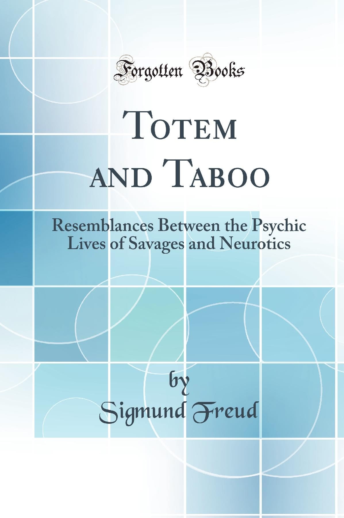 Totem and Taboo Resemblances Between the Psychic Lives of Savages and Neurotics