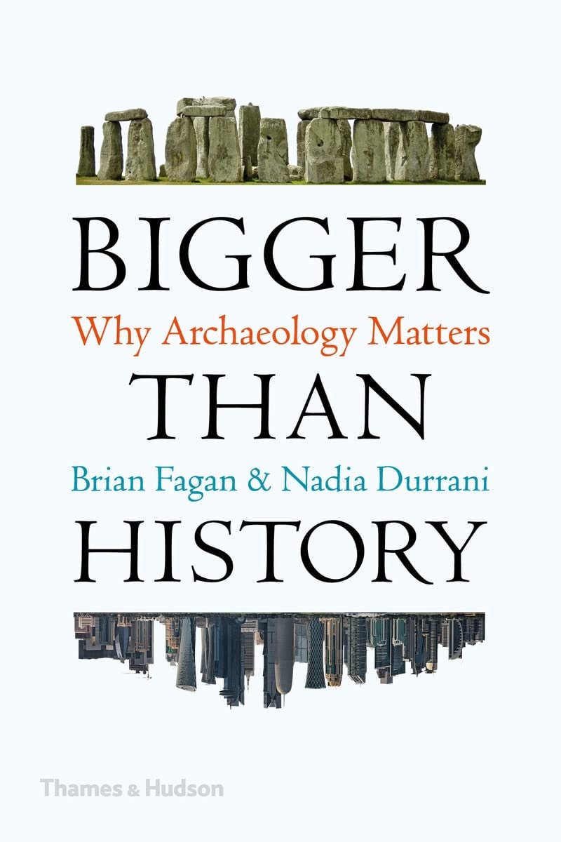 Bigger Than History Why Archaeology Matters