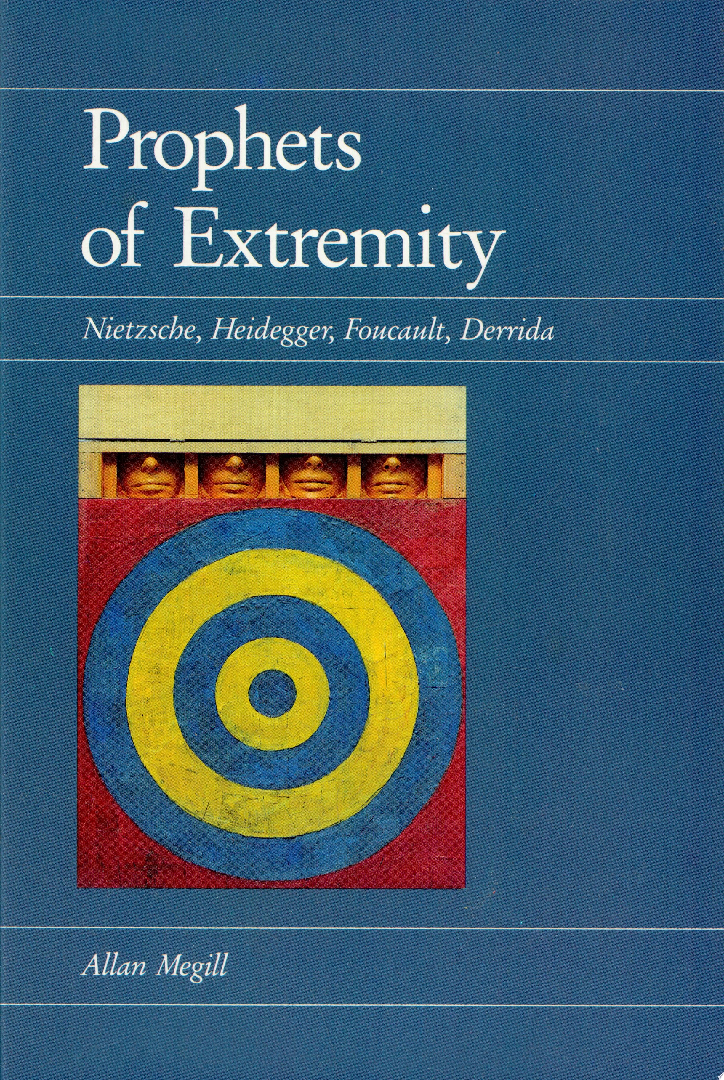 Prophets of Extremity Nietzsche, Heidegger, Foucault, Derrida