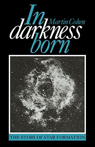In Darkness Born The Story of Star Formation