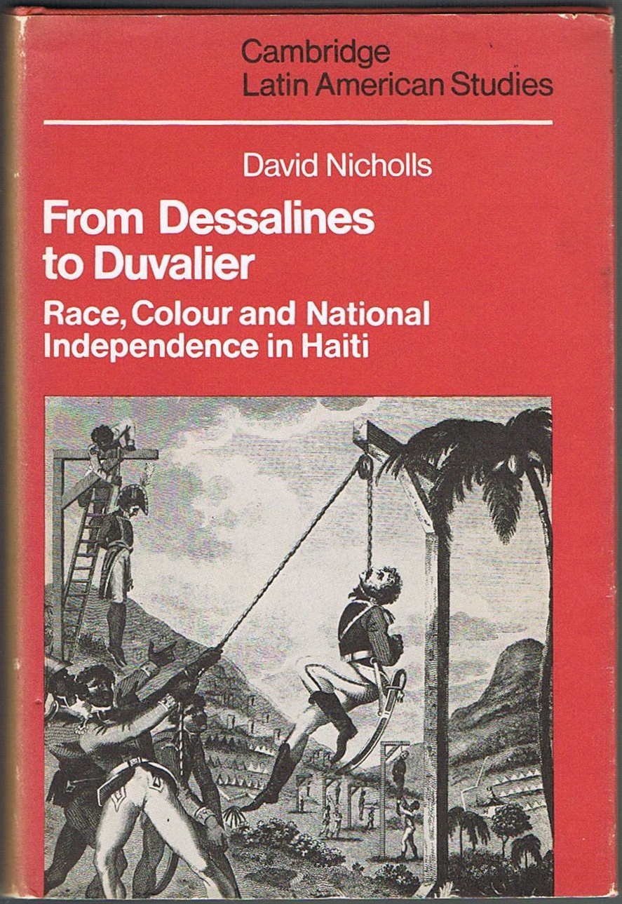 From Dessalines to Duvalier Race, Colour, and National Independence in Haiti