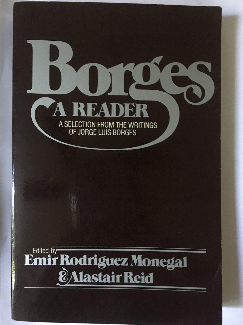 Borges, a Reader A Selection from the Writings of Jorge Luis Borges