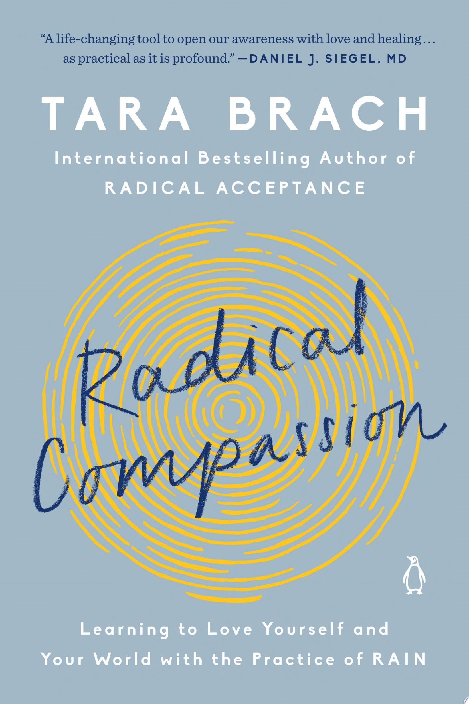 Radical Compassion Learning to Love Yourself and Your World with the Practice of RAIN