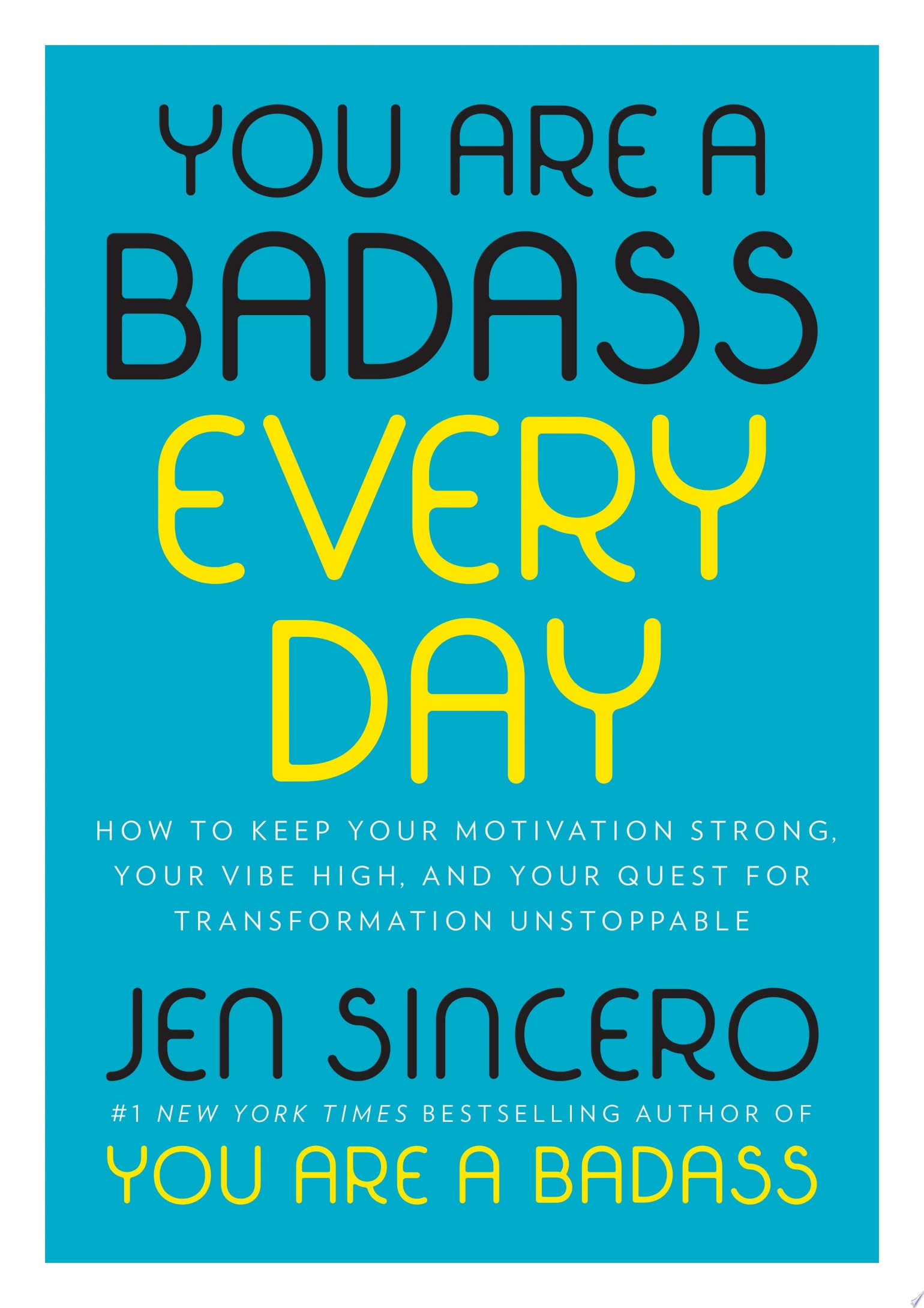 You Are a Badass Every Day How to Keep Your Motivation Strong, Your Vibe High, and Your Quest for Transformation Unstoppable