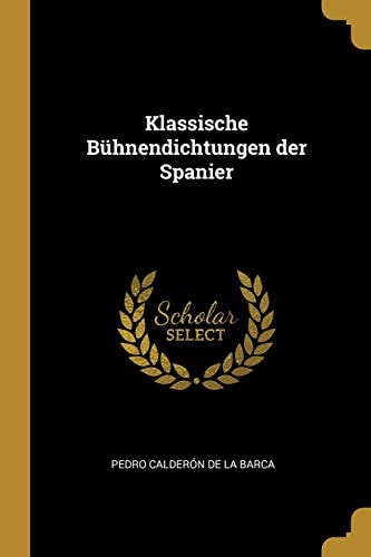 Klassische Bühnendichtungen Der Spanier