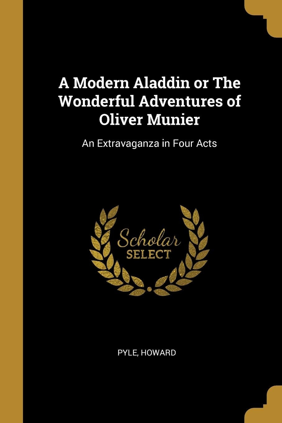 A Modern Aladdin: Or The Wonderful Adventures Of Oliver Munier, An Extravaganza In Four Acts (1892)