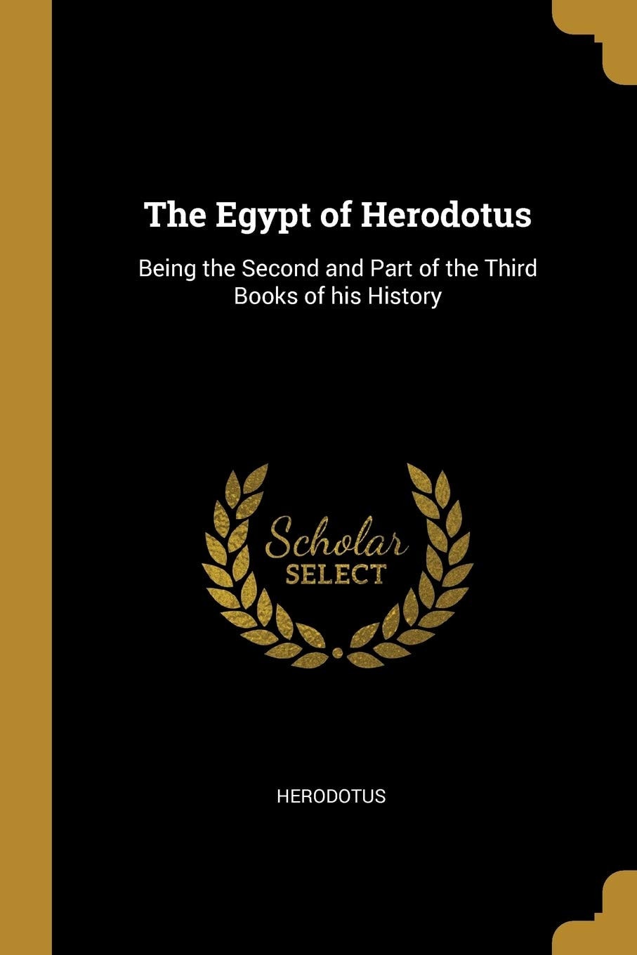 The Egypt of Herodotus: Being the Second and Part of the Third Books of his History