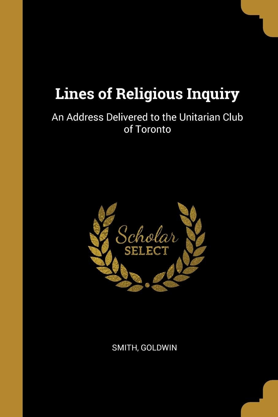 Lines of Religious Inquiry An Address Delivered to the Unitarian Club of Toronto
