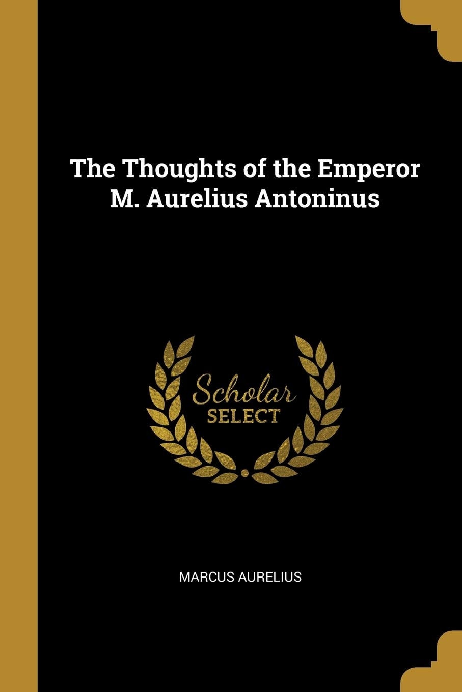 The Thoughts of the Emperor M. Aurelius Antoninus