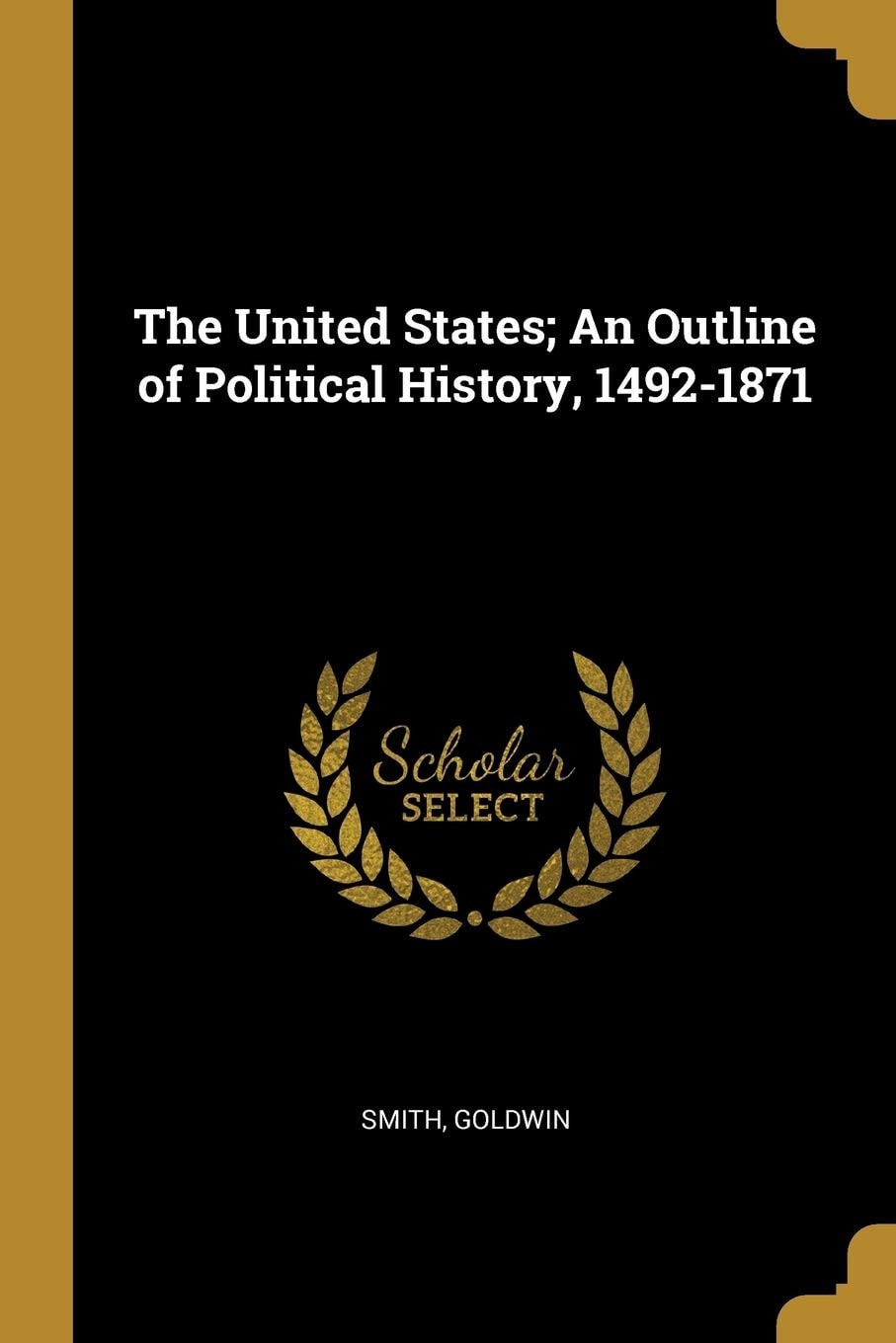 The United States: An Outline of Political History, 1492-1871