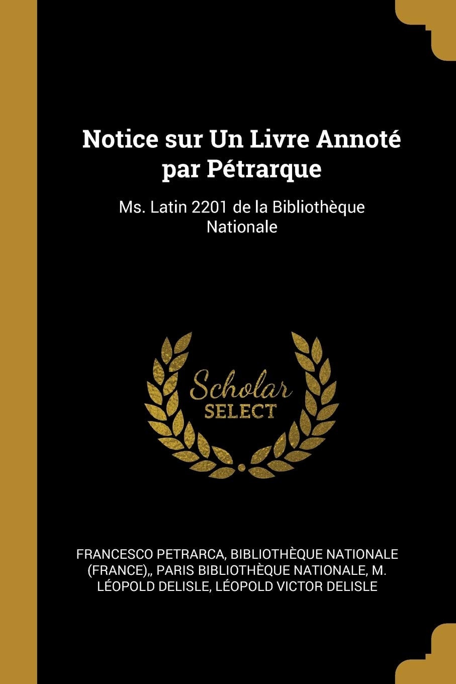 Notice Sur Un Livre Annoté Par Pétrarque Ms. Latin 2201 de la Bibliothèque Nationale