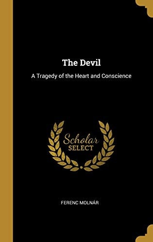 The Devil A Tragedy of the Heart and Conscience